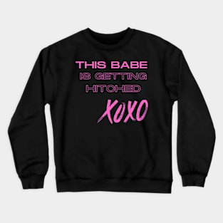 This Babe Is Getting Hitched Crewneck Sweatshirt